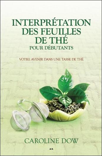 Couverture du livre « Interprétation des feuilles de thé pour débutants » de Caroline Dow aux éditions Ada