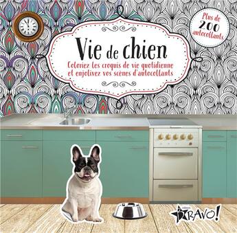 Couverture du livre « Vie de chien ; coloriez les croquis de vie quotidienne et enjolivez vos scènes d'autocollants » de  aux éditions Bravo