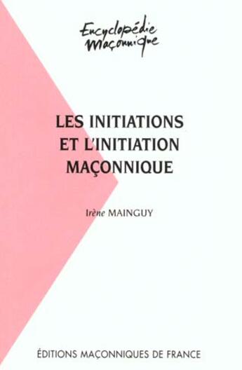 Couverture du livre « Les Initiations Et L'Initiation Maconnique » de Daniel Mainguy aux éditions Edimaf