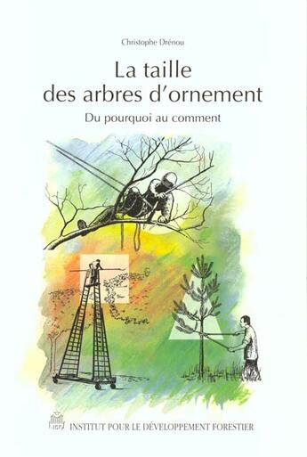 Couverture du livre « La taille des arbres d'ornement : du pourquoi au comment » de Christophe Drenou aux éditions Idf
