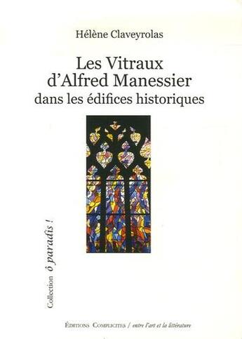 Couverture du livre « Les vitraux d'alfred manessier : dans les edifices historiques » de Claveyrolas Helene aux éditions Complicites