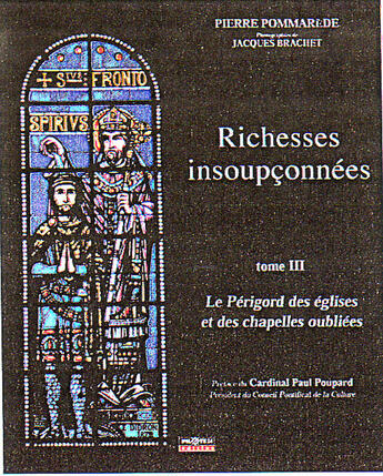 Couverture du livre « Richesses insoupçonnées t.3 ; le périgord des églises et des chapelles oubliées » de Jacques Brachet et Pierre Pommarede aux éditions Pilote 24