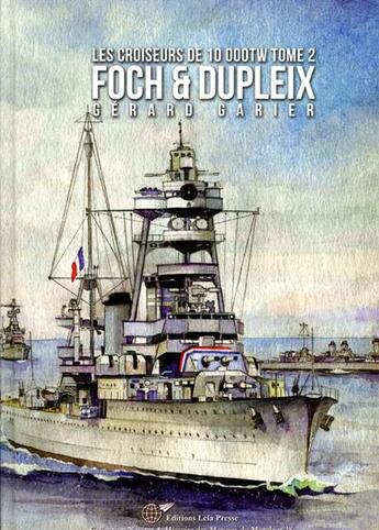 Couverture du livre « Les croiseurs français de 10 000tW t.2 ; Foch & Dupleix » de Gerard Garier aux éditions Lela Presse