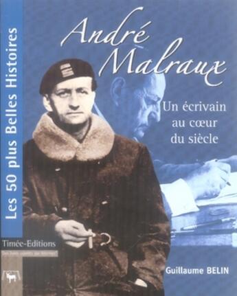 Couverture du livre « André malraux ; un écrivain au coeur du siècle » de Guillaume Belin aux éditions Timee