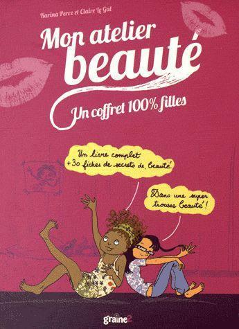 Couverture du livre « Mon atelier beauté » de Claire Le Gal et Karina Perez aux éditions Graine2