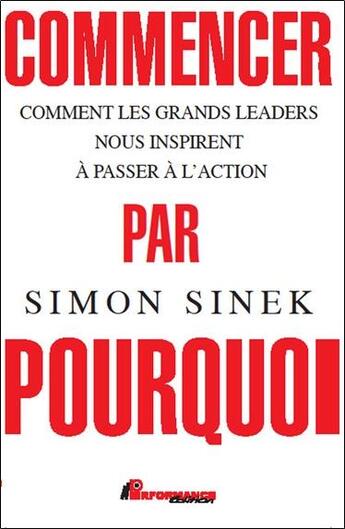 Couverture du livre « Commencer par pourquoi » de Simon Sinek aux éditions Performance Editions