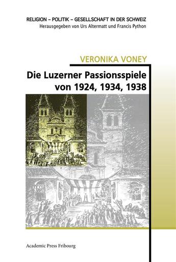 Couverture du livre « Die luzerner passionsspiele von 1924, 1934, 1938 » de Voney Veronika aux éditions Academic Press Fribourg