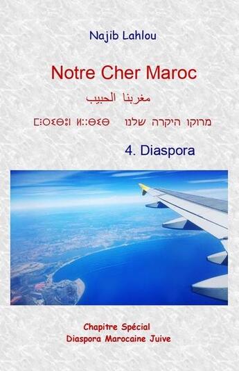 Couverture du livre « Notre cher Maroc t.4 : diaspora » de Najib Lahlou aux éditions Lahlou Najib