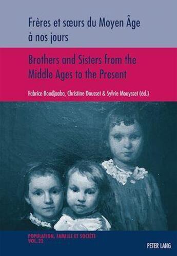 Couverture du livre « Frères et soeurs du Moyen Âge à nos jours Brothers and Sisters from the Middle Ages to the Present » de Fabrice Boudjaaba aux éditions P.i.e. Peter Lang