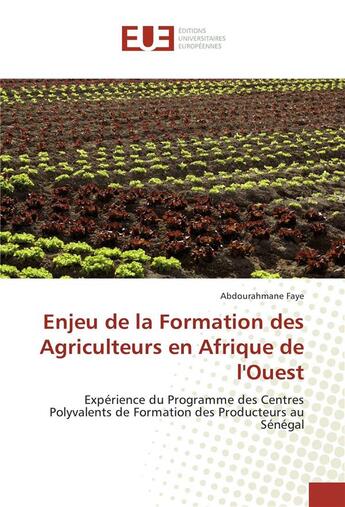 Couverture du livre « Enjeu de la formation des agriculteurs en afrique de l'ouest » de Faye Abdourahmane aux éditions Editions Universitaires Europeennes