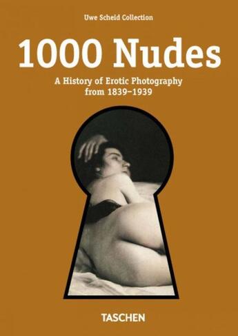Couverture du livre « 1000 nudes ; a history of erotic photography from 1839-1939 » de Hans-Michael Koetzle et Uwe Scheid aux éditions Taschen