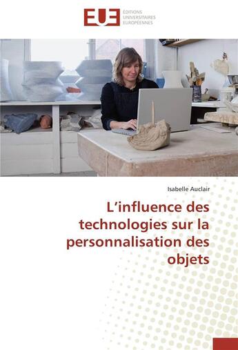 Couverture du livre « L'influence des technologies sur la personnalisation des objets » de Isabelle Auclair aux éditions Editions Universitaires Europeennes