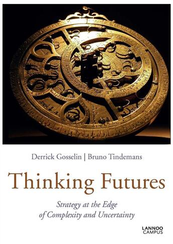 Couverture du livre « Thinking futures ; strategy at the edge of complexity and uncertainty » de Bruno Tindemans et Derrick Gosselin aux éditions Lannoo