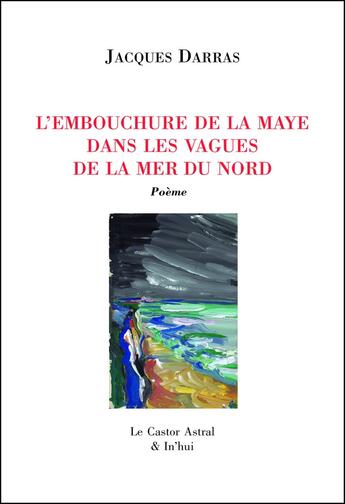 Couverture du livre « L'embouchure de la Maye » de Jacques Darras aux éditions Castor Astral