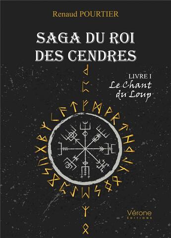 Couverture du livre « Saga du roi des cendres t.1 ; le chant du loup » de Renaud Pourtier aux éditions Verone