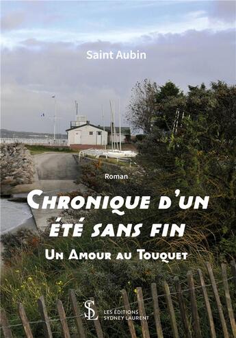 Couverture du livre « Chroniquesd'un ete sans fin - un amour au touquet » de Aubin Saint aux éditions Sydney Laurent