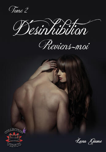 Couverture du livre « Desinhibition tome 2 - reviens-moi » de Game Lara aux éditions Evidence Editions