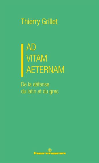 Couverture du livre « Ad vitam aeternam : De la défense du latin et du grec » de Thierry Grillet aux éditions Hermann