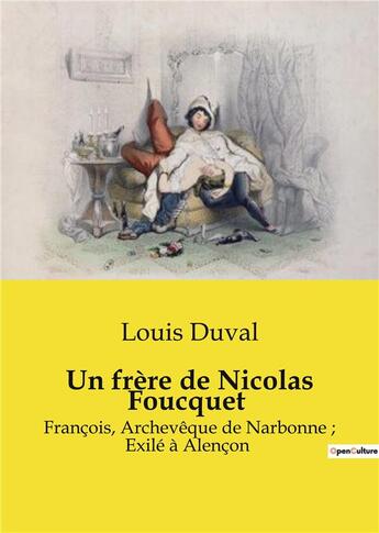 Couverture du livre « Un frère de Nicolas Foucquet : François, Archevêque de Narbonne ; Exilé à Alençon » de Louis Duval aux éditions Culturea