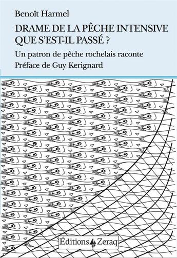 Couverture du livre « Drame de la pêche intensive : que s'est-il passé ? un patron de pêche raconte » de Benoit Harmel aux éditions Zeraq