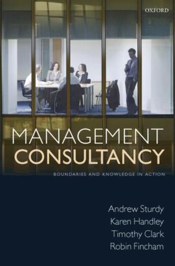 Couverture du livre « Management Consultancy: Boundaries and Knowledge in Action » de Fincham Robin aux éditions Oup Oxford