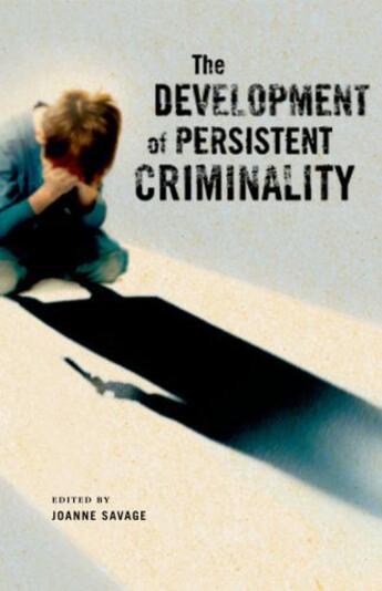 Couverture du livre « The Development of Persistent Criminality » de Savage Joanne aux éditions Oxford University Press Usa