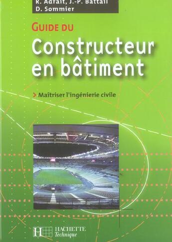 Couverture du livre « Guide Du Constructeur En Batiment ; Maitriser L'Ingenierie Civile » de R Adrait et J-P Battail et D Sommier aux éditions Hachette Education