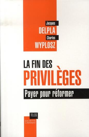 Couverture du livre « La fin des privilèges ; payer pour réformer » de Jacques Delpla et Charles Wyplosz aux éditions Hachette Litteratures