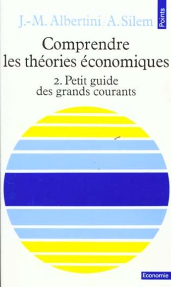 Couverture du livre « Comprendre les theories economiques, tome 2 - petit guide des grands courants » de Albertini/Silem aux éditions Points