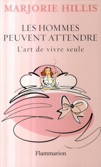 Couverture du livre « Les hommes peuvent attendre ; l'art de vivre seule » de Marjorie Hillis aux éditions Flammarion