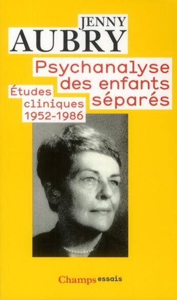 Couverture du livre « Psychanalyse des enfants séparés ; études cliniques 1952-1986 » de Jenny Aubry aux éditions Flammarion