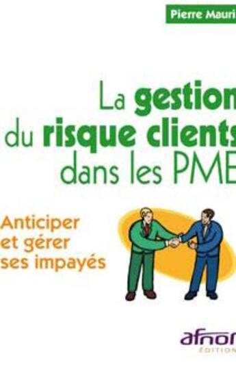 Couverture du livre « La gestion du risque clients dans les PME ; anticiper et gérer ses impayés » de Pierre Maurin aux éditions Afnor