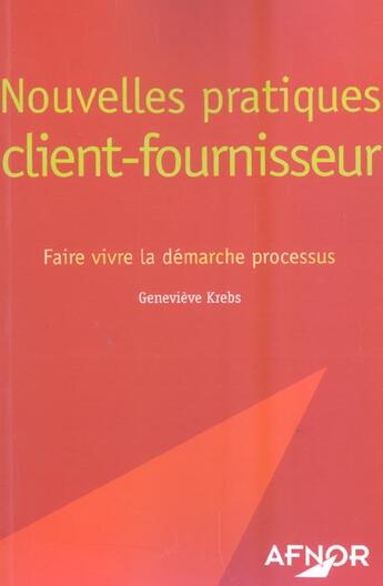 Couverture du livre « Nouvelles Pratiques Client-Fournisseur ; Faire Vivre La Demarche Processus » de Geneviève Krebs aux éditions Afnor