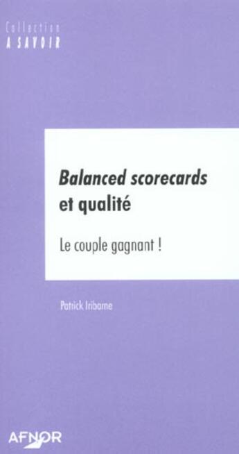 Couverture du livre « Balanced scorecards et qualite. le couple gagnant ! » de Patrick Iribarne aux éditions Afnor