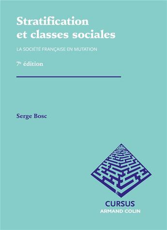 Couverture du livre « Stratification et classes sociales ; la société française en mutation (7e édition) » de Serge Bosc aux éditions Armand Colin