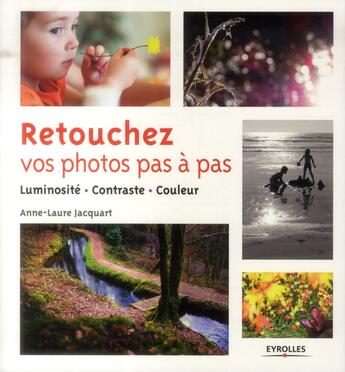 Couverture du livre « Retouchez vos photos pas à pas ; luminosité, contraste, couleur » de Anne-Laure Jacquart aux éditions Eyrolles