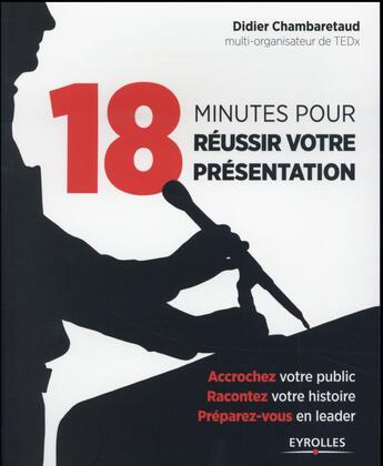 Couverture du livre « 18 minutes pour réussir votre présentation » de Didier Chambaretaud aux éditions Eyrolles