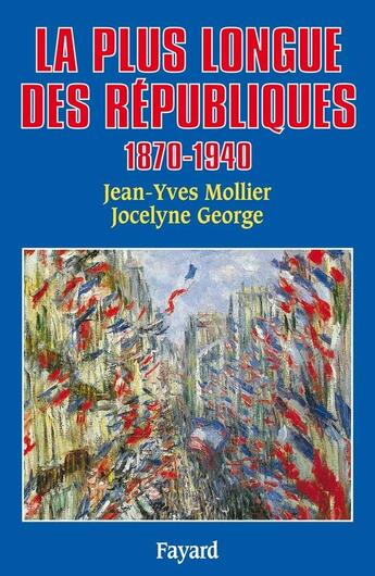 Couverture du livre « La plus longue des républiques (1870-1940) » de Jocelyne George et Jean-Yves Mollier aux éditions Fayard