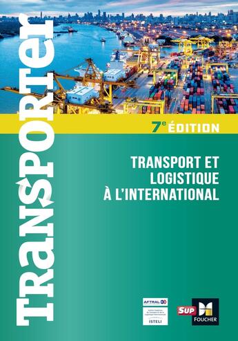 Couverture du livre « Transporter : transport et logistique à l'international (7e édition) » de Dominique Duhautbout et Pascal Machu et Liesbeth Lebeau et Florence Thomin et Christophe Canevet aux éditions Foucher