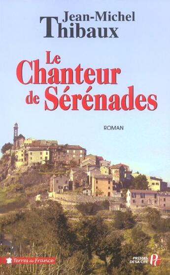 Couverture du livre « Le chanteur de sérénades » de Jean-Michel Thibaux aux éditions Presses De La Cite