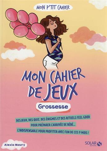 Couverture du livre « Mon p'tit cahier : mon cahier de jeux : grossesse » de Alexia Maury aux éditions Solar