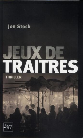 Couverture du livre « Jeux de traîtres » de Jon Stock aux éditions Fleuve Editions