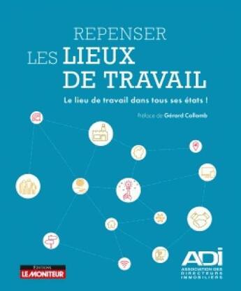 Couverture du livre « Repenser les lieux de travail ; le lieu de travail dans tous ses états ! » de  aux éditions Le Moniteur