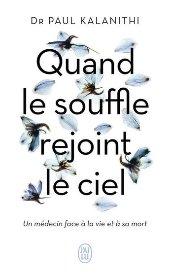 Couverture du livre « Quand le souffle rejoint le ciel ; un médecin face à la vie et à sa mort » de Paul Kalanithi aux éditions J'ai Lu