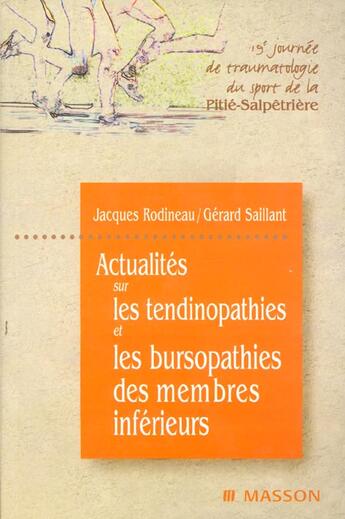 Couverture du livre « Actualites sur les tendinopathies et les bursopathies des membres inferieurs ; 19e journee de traumatisme du sport de » de Jacques Rodineau et Gerard Saillant aux éditions Elsevier-masson