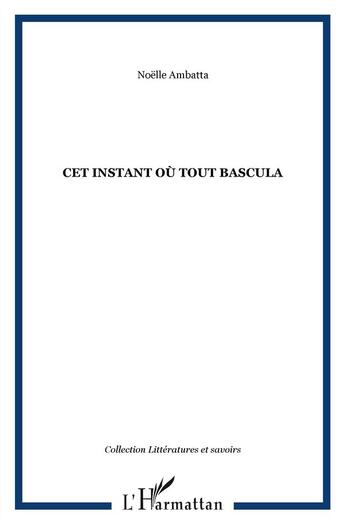 Couverture du livre « Cet instant où tout bascula » de Noelle Ambatta aux éditions L'harmattan