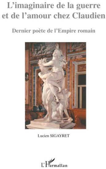 Couverture du livre « Imaginaire de la guerre et de l'amour chez Claudien ; dernier poète de l'empire romain » de Lucien Sigayret aux éditions L'harmattan