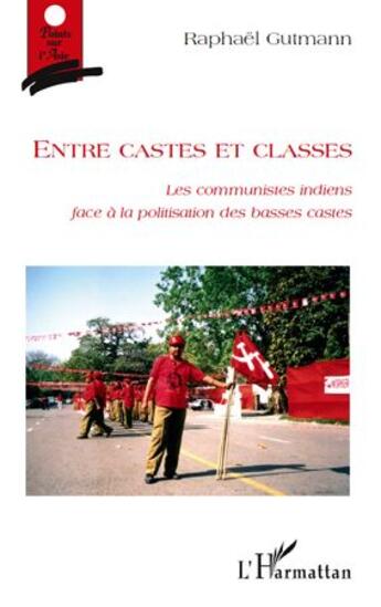 Couverture du livre « Entre castes et classes ; les communistes indiens face à la politisation des basses castes » de Raphael Gutmann aux éditions L'harmattan