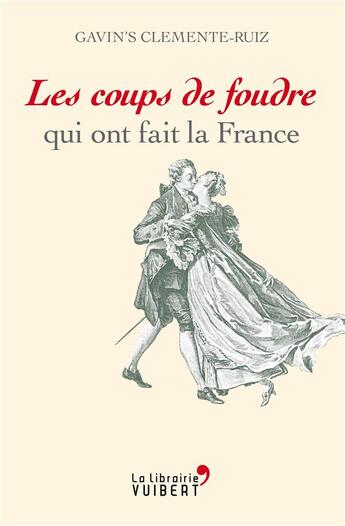 Couverture du livre « Les coups de foudre qui ont fait la France » de Gavin'S Clemente Ruiz aux éditions Vuibert