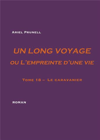 Couverture du livre « Un long voyage ou l'empreinte d'une vie t.18 ; le caravanier » de Ariel Prunell aux éditions Books On Demand